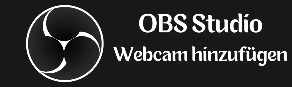 OBS Studio Webcam hinzufügen Anleitung