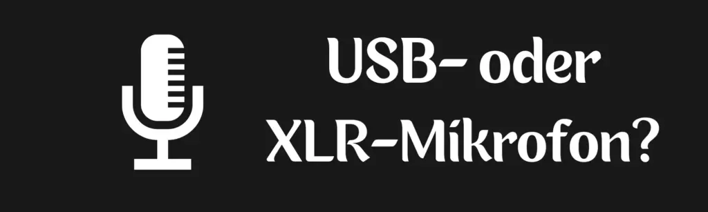 USB oder XLR-Mikrofon zum Streamen?